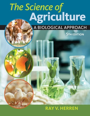 The Science of Agriculture: A Biological Approach by Herren, Ray