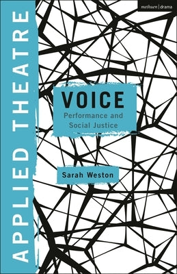 Applied Theatre: Voice: Performance and Social Justice by Weston, Sarah