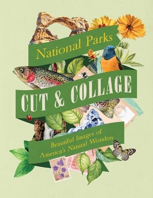 Cut & Collage National Parks: Beautiful Images of America's Natural Wonders by Earth Aware Editions