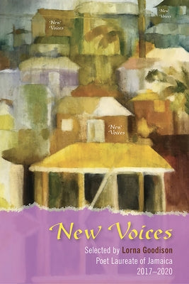 New Voices: Selected by Lorna Goodison, Poet Laureate of Jamaica, 2017-2020 by Goodison, Lorna