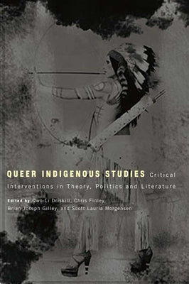 Queer Indigenous Studies: Critical Interventions in Theory, Politics, and Literature by Driskill, Qwo-Li