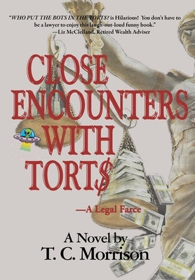 Close Encounters With Tort$-A Legal Farce by Morrison, T. C.