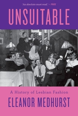 Unsuitable: A History of Lesbian Fashion by Medhurst, Eleanor