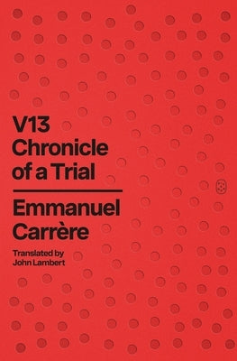 V13: Chronicle of a Trial by Carr&#195;&#168;re, Emmanuel