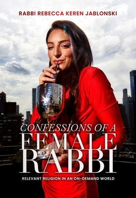 Confessions of a Female Rabbi: Relevant Religion in an On-Demand World by Jablonski, Rabbi Rebecca Keren