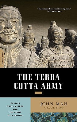 The Terra Cotta Army: China's First Emperor and the Birth of a Nation by Man, John
