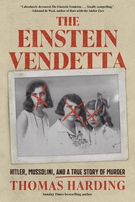The Einstein Vendetta: Hitler, Mussolini, and a True Story of Murder by Harding, Thomas