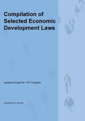 Compilation of Selected Economic Development Laws by Twinchek, Michael S.