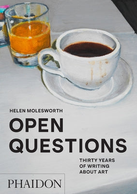 Open Questions: Thirty Years of Writing about Art by Molesworth, Helen