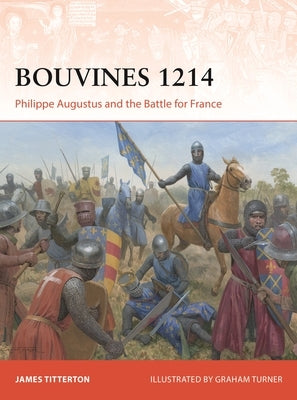 Bouvines 1214: Philippe Augustus and the Battle for France by Titterton, James