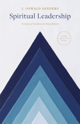 Spiritual Leadership: Principles of Excellence for Every Believer by Sanders, J. Oswald