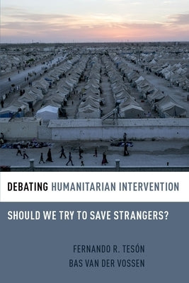 Debating Humanitarian Intervention: Should We Try to Save Strangers? by Tes?n, Fernando R.