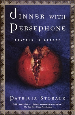 Dinner with Persephone: Travels in Greece by Storace, Patricia