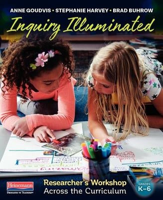 Inquiry Illuminated: Researcher's Workshop Across the Curriculum by Harvey, Stephanie