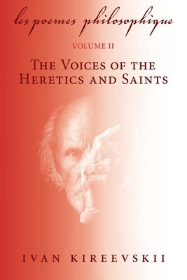 Les Poemes Philosophique (Volume 2): The Voices of the Heretics and Saints by Kireevskii, Ivan