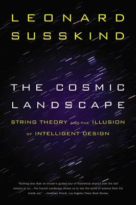 The Cosmic Landscape: String Theory and the Illusion of Intelligent Design by Susskind, Leonard