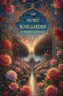 The Secret Rose Garden by Shabistari, Mahmud