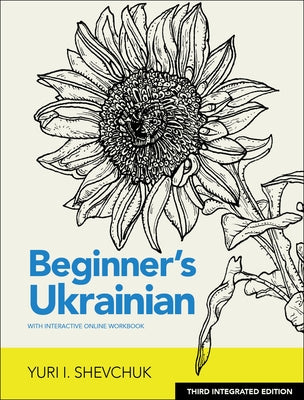 Beginner's Ukrainian with Interactive Online Workbook, 3rd Integrated Edition by Shevchuk, Yuri I.