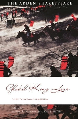 Global King Lear: Crisis, Performance, Adaptation by Rampone, William R.