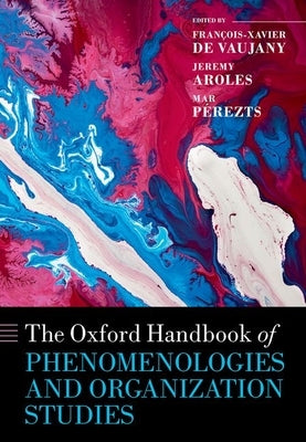 The Oxford Handbook of Phenomenologies and Organization Studies by de Vaujany, Fran?ois-Xavier