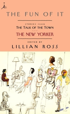 The Fun of It: Stories from The Talk of the Town by Ross, Lillian