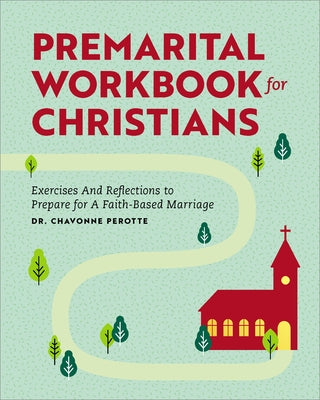 Premarital Workbook for Christians: Exercises and Reflections to Prepare for a Faith-Based Marriage by Perotte, Chavonne