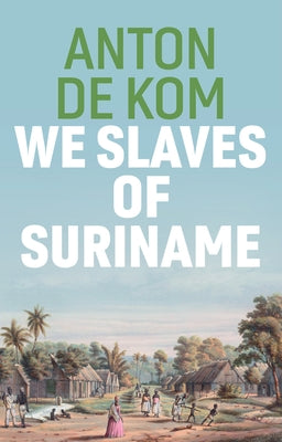 We Slaves of Suriname by De Kom, Anton