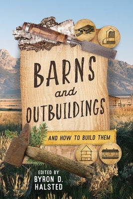 Barns and Outbuildings: And How to Build Them by Halsted, Byron D.