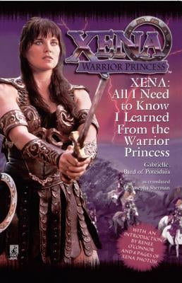 All I Need to Know I Learned from Xena: Warrior Princess by Sherman, Josepha