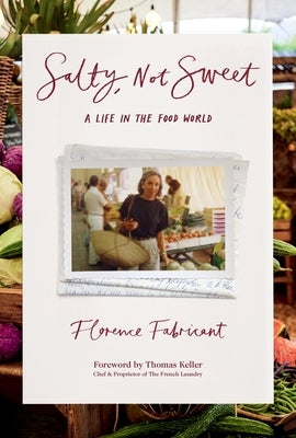 Salty, Not Sweet: A Life in the Food World by Fabricant, Florence