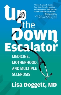 Up the Down Escalator: Medicine, Motherhood, and Multiple Sclerosis by Doggett, Lisa