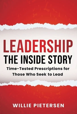 Leadership--The Inside Story: Time-Tested Prescriptions for Those Who Seek To Lead by Pietersen, Willie