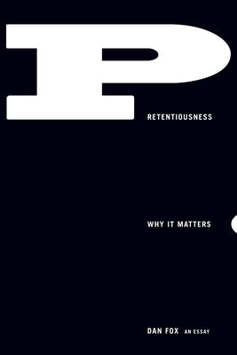 Pretentiousness: Why It Matters by Fox, Dan