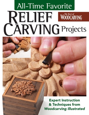 All-Time Favorite Relief Carving Projects: Expert Instruction and Techniques from Woodcarving Illustrated by Editors of Woodcarving Illustrated Magaz
