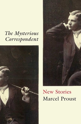 The Mysterious Correspondent: New Stories by Proust, Marcel