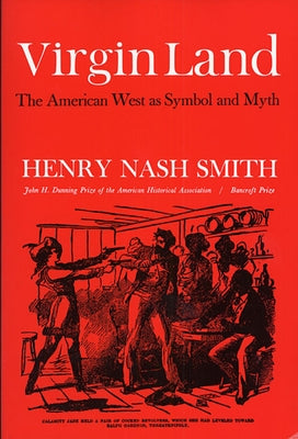 Virgin Land: The American West as Symbol and Myth by Smith, Henry Nash