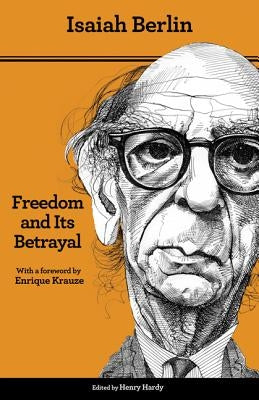 Freedom and Its Betrayal: Six Enemies of Human Liberty - Updated Edition by Berlin, Isaiah