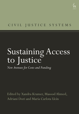Sustaining Access to Justice: New Avenues for Costs and Funding by Kramer, Xandra