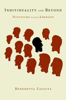 Individuality and Beyond: Nietzsche Reads Emerson by Zavatta, Benedetta