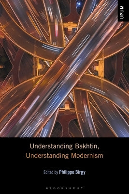 Understanding Bakhtin, Understanding Modernism by Birgy, Philippe