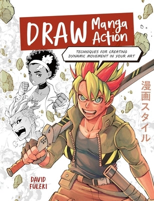Draw Manga Action: Techniques for Creating Dynamic Movement in Your Art by FÃ¼leki, David