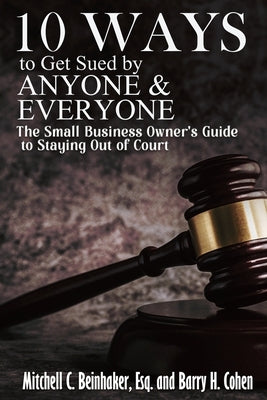 10 Ways To Get Sued By Anyone & Everyone by Beinhaker, Mitchell C.