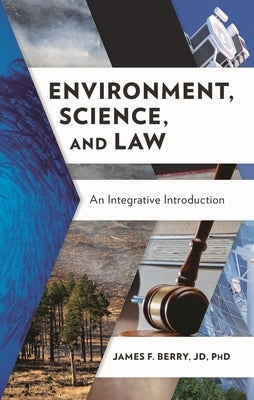 Environment, Science, and Law: An Integrative Introduction by Jd, James F. Berry