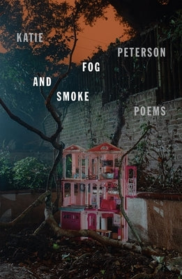 Fog and Smoke: Poems by Peterson, Katie