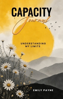 Capacity Journal Understanding My Limits by Payne, Emily