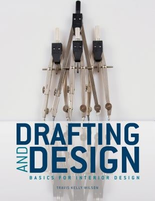 Drafting & Design: Basics for Interior Design by Wilson, Travis Kelly