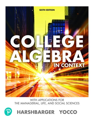 Student Solutions Manual for College Algebra in Context with Applications for the Managerial, Life, and Social Sciences by Harshbarger, Ronald