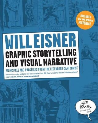 Graphic Storytelling and Visual Narrative: Principles and Practices from the Legendary Cartoonist by Eisner, Will