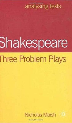 Shakespeare: Three Problem Plays by Marsh, Nicholas
