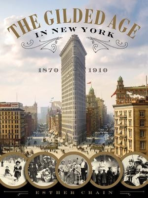 The Gilded Age in New York, 1870-1910 by Crain, Esther